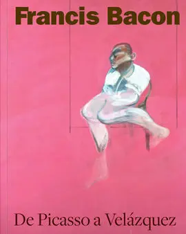 Francis Bacon de Picasso a Velázquez