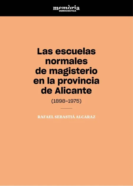 Las Escuelas Normales de Magisterio en la Provincia de Alicante (1898-1975)