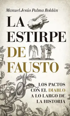 La Estirpe de Fausto. Los Pactos con el Diablo a lo Largo de la Historia