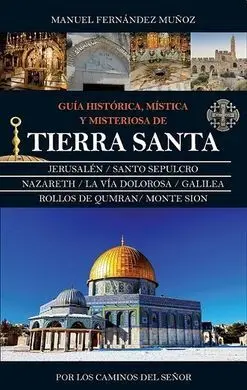 Guia Historica Mistica y Misteriosa de Tierra Santa