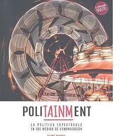 Politainment: la Política Espectáculo en los Medios Comunicación