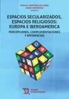 ESPACIOS SECULARIZADOS, ESPACIOS RELIGIOSOS: EUROPA E IBEROAMÉRICA