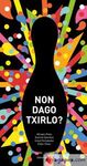 NON DAGO TXIRILO?