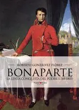 Bonaparte la Lenta Conquista del Poder (1769-1802)