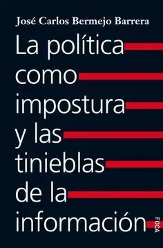 La Politica Como Impostura y las Tinieblas de la Informa
