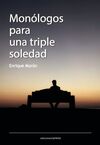 MONÓLOGOS PARA UNA TRIPLE SOLEDAD