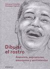 DIBUJAR EL ROSTRO : ANATOMÍA, EXPRESIONES, EMOCIONES Y SENTIMIENTOS