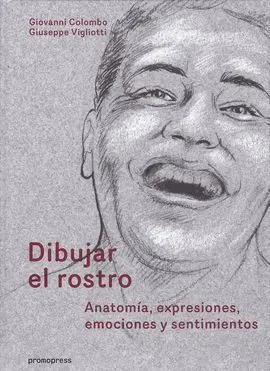 Dibujar el Rostro : Anatomía, Expresiones, Emociones y Sentimientos