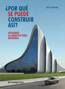 Entender la Arquitectura Moderna: ¿Por que se Puede Construir Asi ?