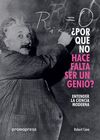 ¿POR QUÉ NO HACE FALTA SER UN GENIO? ENTENDER LA CIENCIA MODERNA