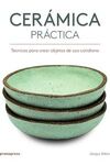 CERAMICA PRACTICA/TECNICAS PARA CREAR OBJETOS DE USO COTIDIANO
