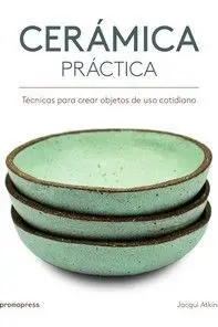 Ceramica Practica/Tecnicas para Crear Objetos de Uso Cotidiano