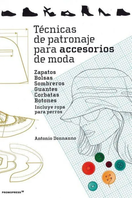 Tecnicas de Patronaje para Accesorios de Moda - Zapatos, Bolsos,