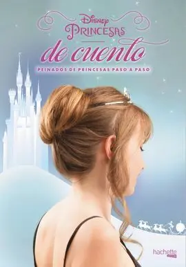 Disney. Princesas de Cuento. Peinados de Princesas Paso a Paso