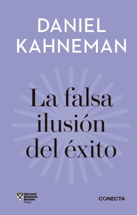 La Falsa Ilusión del Éxito (Imprescindibles)