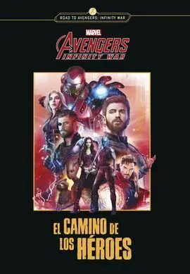 Avengers Infinity War. El Camino de los Héroes