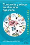 COMUNICAR Y EDUCAR PARA EL MUNDO QUE VIENE