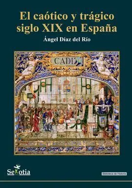 El Caótico y Trágico Siglo Xix en España