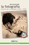LA FOTOGRAFIA. HISTORIA DE UN SOLDADO (1936-1937)