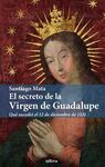 EL SECRETO DE LA VIRGEN DE GUADALUPE