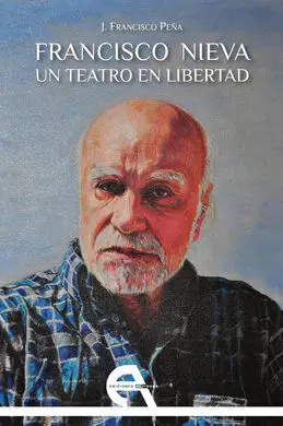 Francisco Nieva. Un Teatro en Libertad