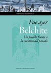 FUE AYER: BELCHITE. UN PUEBLO FRENTE A LA CUESTIÓN DEL PASADO