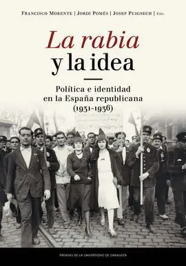 La Rabia y la Idea. Política e Identidad en la España Republicana (1931-1936)