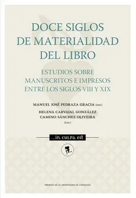 Doce Siglos de Materialidad del Libro. Estudios Sobre Manuscritos e Impresos Ent