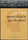 ¿DEBEMOS QUERER DECIR LO QUE DECIMOS?