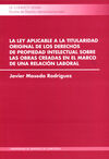LA LEY APLICABLE A LA TITULARIDAD ORIGINAL DE LOS DERECHOS DE PROPIEDAD INTELECTUAL SOBRE LAS OBRAS CREADAS EN EL MARCO DE UNA RELACION LABORAL
