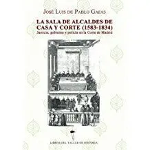 La Sala de Alcaldes de Casa y Corte (1583-1834)