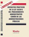 SUPUESTOS PRÁCTICOS DE LA LEY 39/2015 DEL PROCEDIMIENTO ADMINISTRATIVO COMÚN DE
