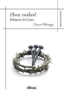 ¿Son Reales? Reliquias de Cristo
