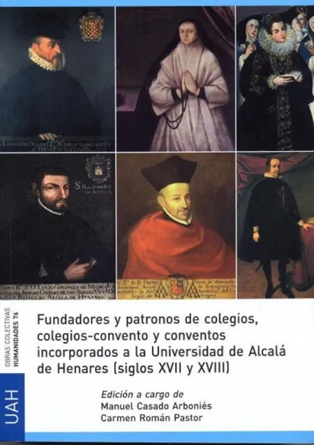 Fundadores y Patronos de Colegios, Colegios-Convento y Conventos Incorporados a la Universidad de Alcala de Henares (Siglos Xvii y Xviii)