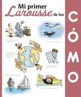 Mi Primer Larousse de los ¿Cómo?