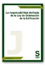 La Responsabilidad Derivada de la Ley de Ordenación de la Edificación