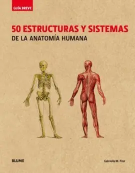 Guía Breve. 50 Estructuras y Sistemas de la Anatomía Humana