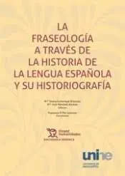La Fraseología a Través de la Historia de la Lengua Española y Su Historiografía