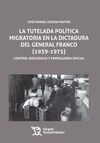 LA TUTELADA POLITICA MIGRATORIA EN LA DICTADURA DEL GENERAL FRANCO (1939-1975)