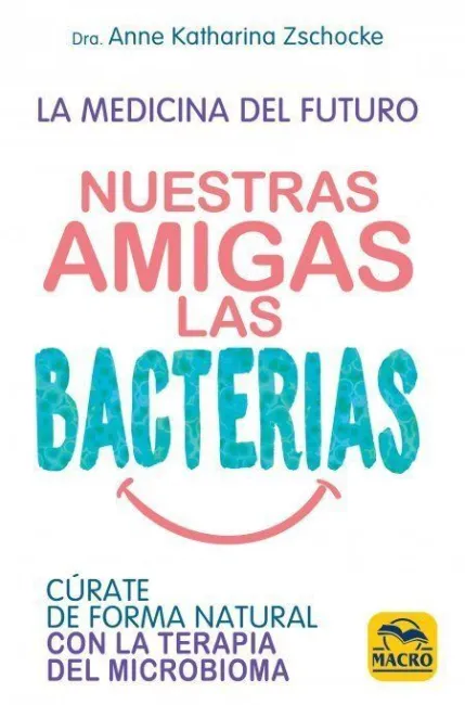 Nuestras Amigas las Bacterias /Curate de Forma Nat