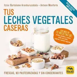 Tus Leches Vegetales Caseras (Nueva Edicion)