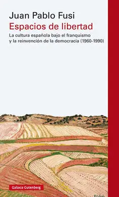 Espacios de Libertad. La Cultura Española Bajo el Franquismo y la Reinvención de la Democracia (1960-1