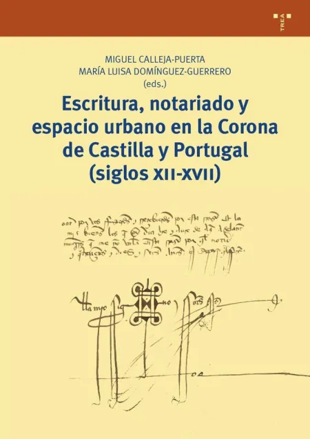 Escritura, Notariado y Espacio Urbano en la Corona de Castilla y Portugal (Siglo