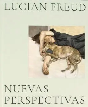 Lucian Freud. Nuevas Perspectivas