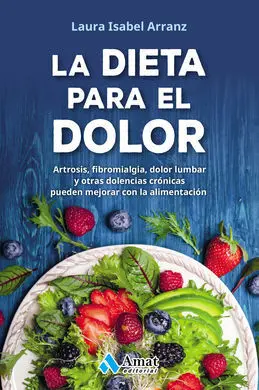 Dieta para el Dolor, La:artrosis Fibromialgia Dolo