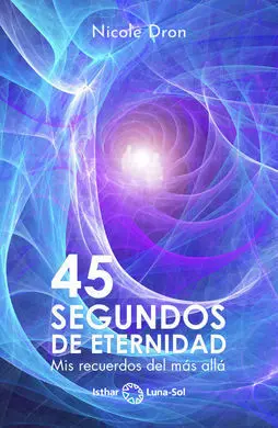 45 Segundos de Eternidad. mis Recuerdos del Mas All