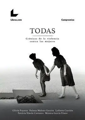 Todas. Cronicas de la Violencia Contra las Mujeres