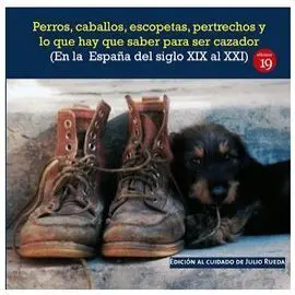 Perros Caballos Escopetas Pertrechos y lo que Hay que Saber para Ser Cazador