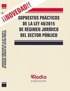 SUPUESTOS PRÁCTICOS DE LA LEY 40/2015 DE RÉGIMEN JURÍDICO DEL SECTOR PÚBLICO