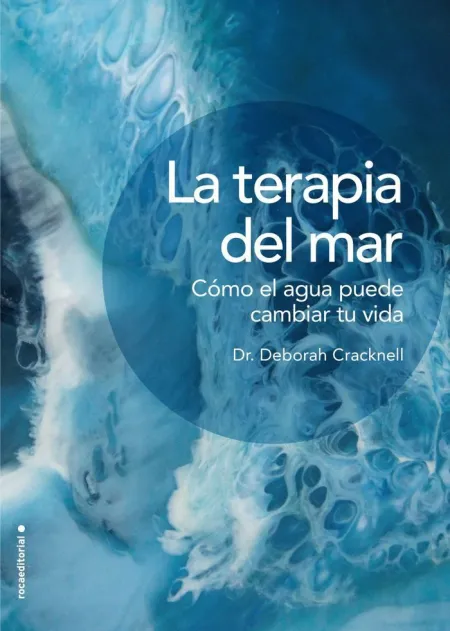 La Terapia del Mar. Como el Agua Puede Cambiar tu Vida